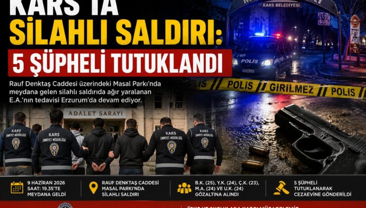 Kars’ta Silahlı Saldırı: 5 Şüpheli Tutuklandı
